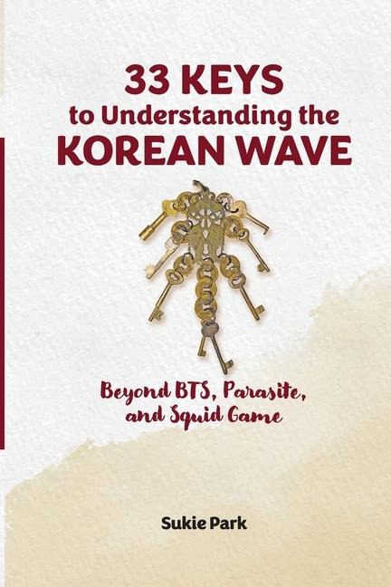 33 Keys to Understanding the Korean Wave: Beyond BTS, Parasite, and Squid Game