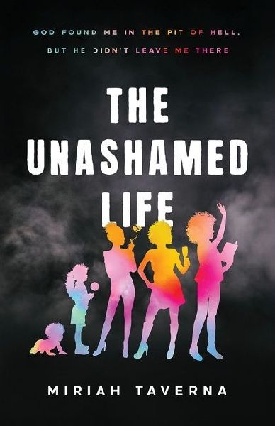 The Unashamed Life: God Found Me in the Pit of Hell, But He Didnt Leave Me There