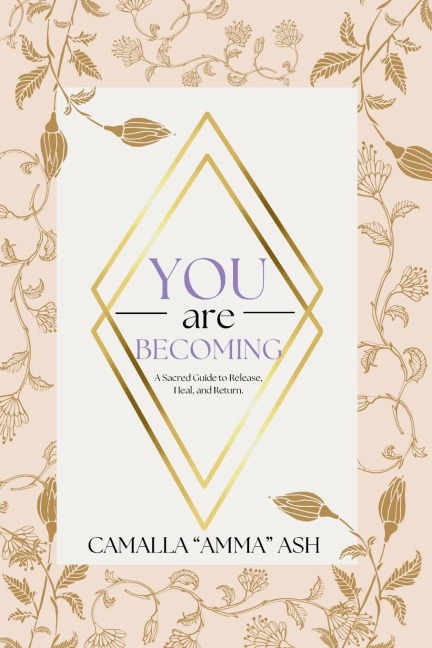 You Are Becoming: A Sacred Guide To Release, Heal, & Return