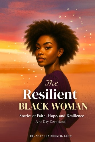 The Resilient Black Woman Stories of Faith, Hope, and Resilience