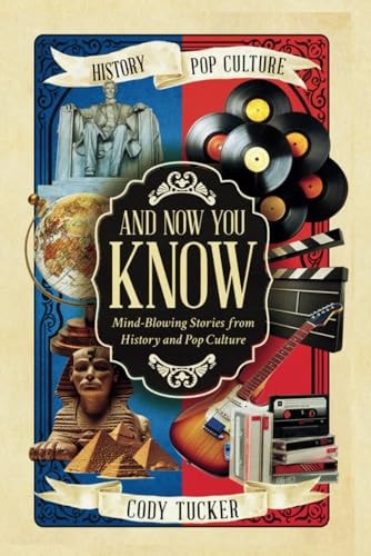 And Now You Know Mind-Blowing Stories from History and Pop Culture