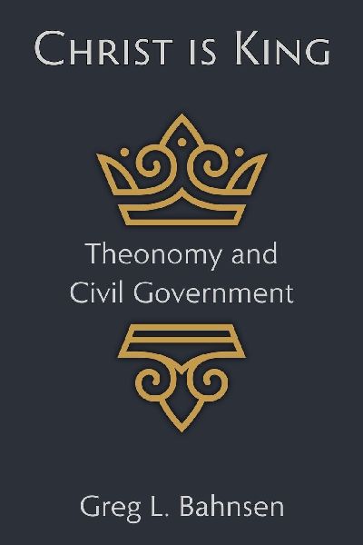 Christ Is King: Theonomy and Civil Government