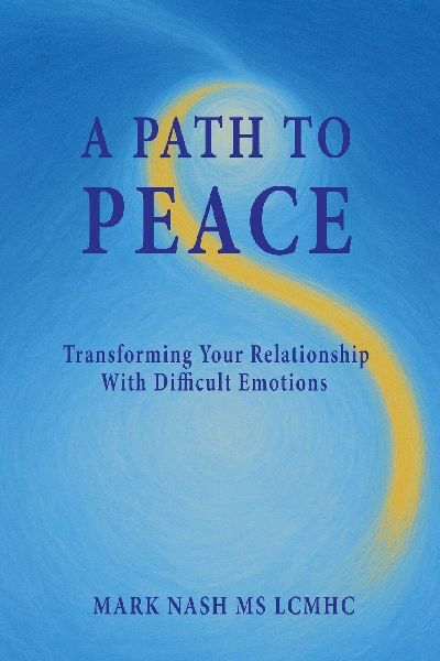 A Path to Peace: Transforming Your Relationship With Difficult Emotions
