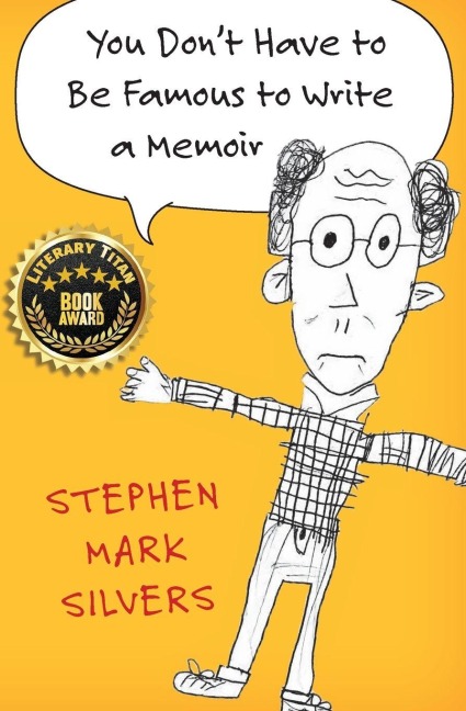 You Dont Have to be Famous to Write a Memoir: A Lighthearted Memoir of Pop Culture, Teaching in the Amazon, and Boomer Wisdom