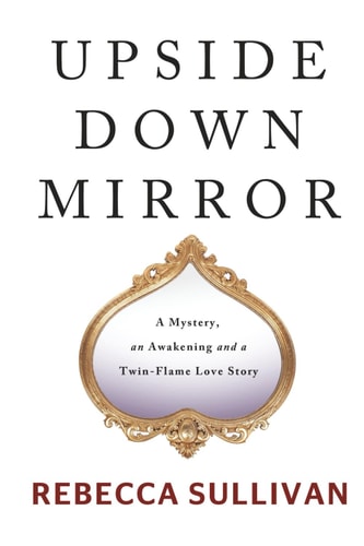 Upside Down Mirror A Mystery, an Awakening and a Twin-Flame Love Story