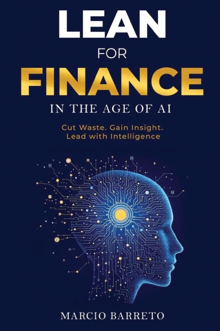 Lean for Finance in the Age of AI: A Modern Playbook for Clarity, Speed and Strategic Impact