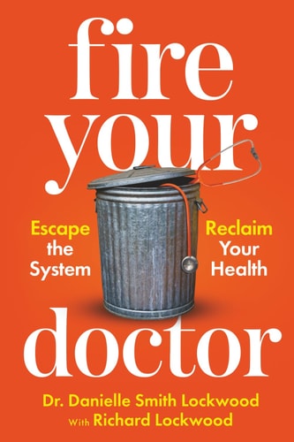Fire Your Doctor Escape The System Reclaim Your Health