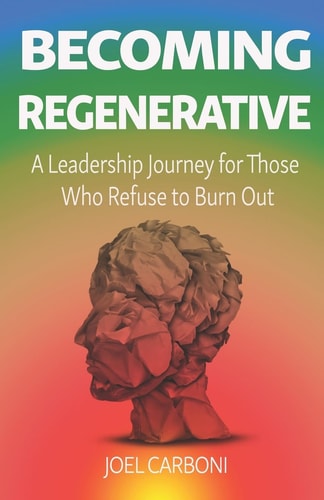 Becoming Regenerative A Leadership Journey for Those Who Refuse to Burn Out