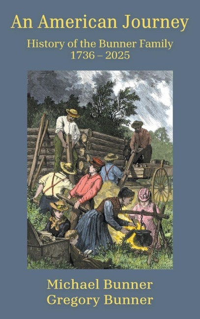 An American Journey  - History of the Bunner Family 1736 - 2025