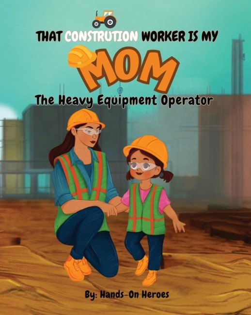 Hands-On Heroes, The Heavy Equipment Operator