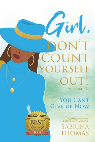 Girl, Don't Count Yourself Out You Can't Give Up Now Volume 2