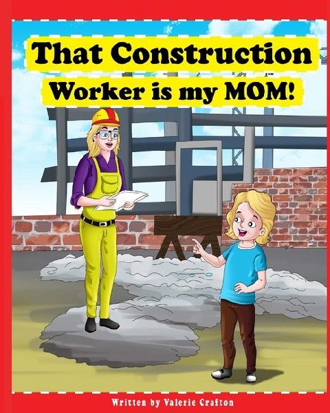That Construction Worker is My Mom