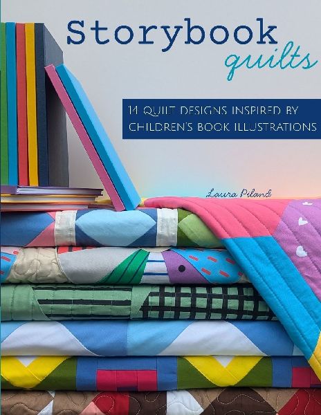 Storybook Quilts: 14 Quilt Designs Inspired by Childrens Book Illustrations
