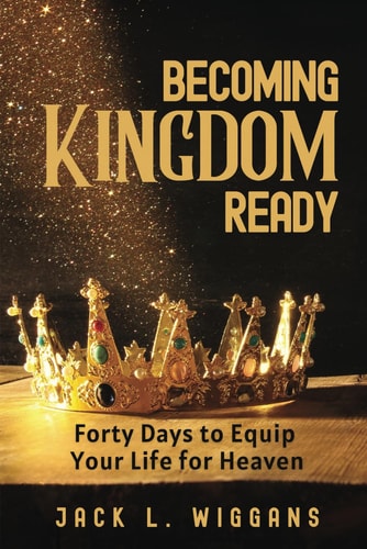 Becoming Kingdom Ready 40 Days to Restore, Equip, and Prepare Your Life for Heaven