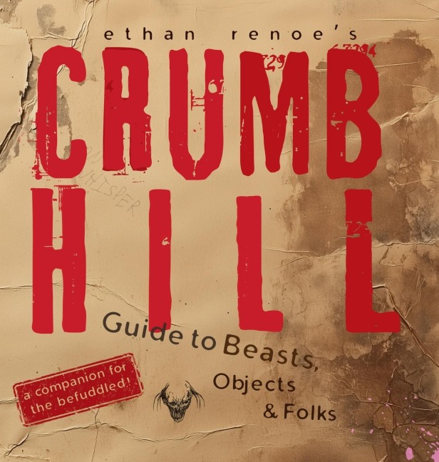 Crumb Hill: A Guide to Beasts, Objects, and Folks