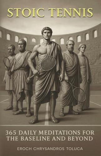Stoic Tennis 365 Daily Meditations for the Baseline and Beyond