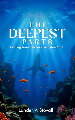 The Deepest Parts Riveting Poems to Empower Your Soul