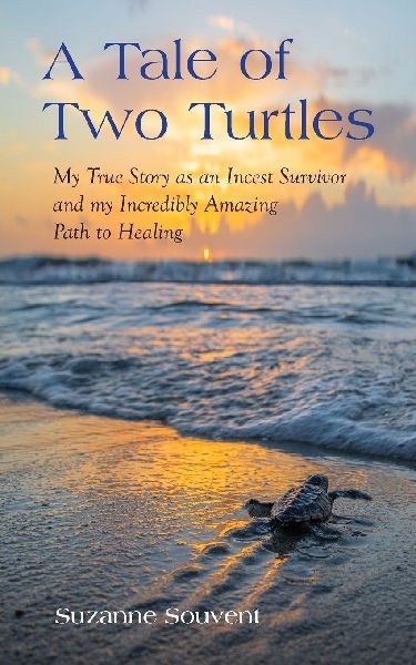 A Tale of Two Turtles: My True Story as an Incest Survivor and my Incredibly Amazing Path to Healing