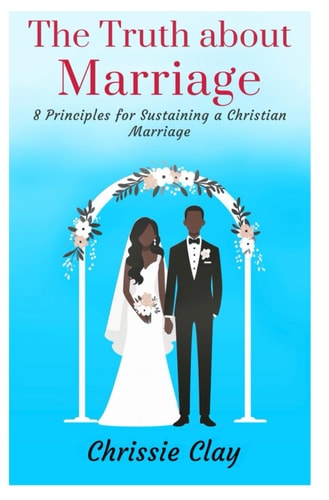 The Truth about Marriage 8 Principles for Sustaining a Christian Marriage