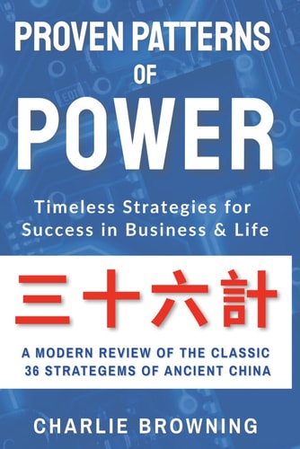 Proven Patterns of Power: Timeless Strategies for Success in Business and Life
