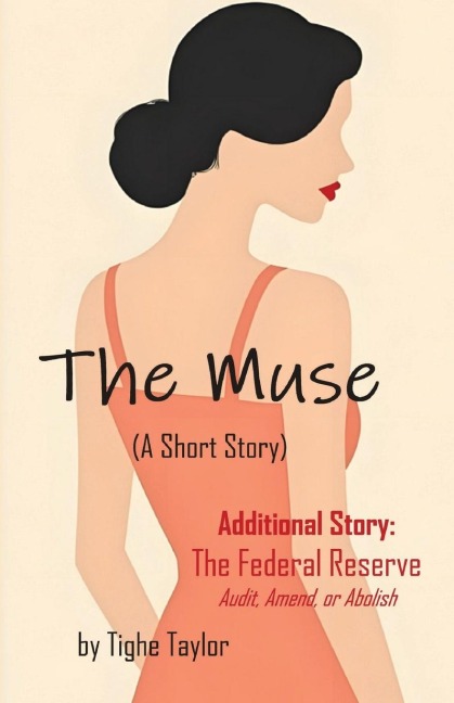 The Muse (A Short Story): and The Federal Reserve (Audit, Amend, or Abolish)