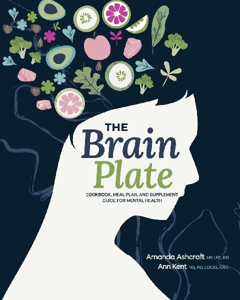 The Brain Plate: Cookbook, Meal Plan, and Supplement Guide for Mental Health