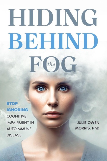 Hiding Behind the Fog: Stop Ignoring Cognitive Impairment in Autoimmune Disease
