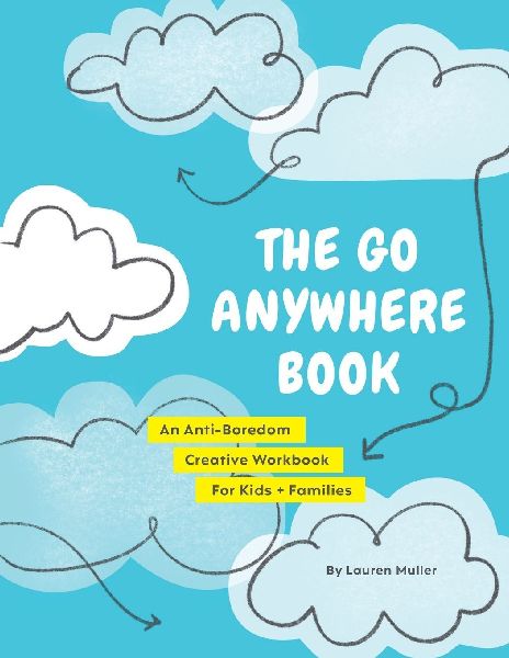 The Go Anywhere Book: An Anti-Boredom Creative Workbook For Kids & Families