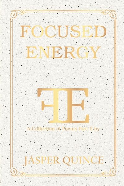 Focused Energy: A Collection of Poems Part II