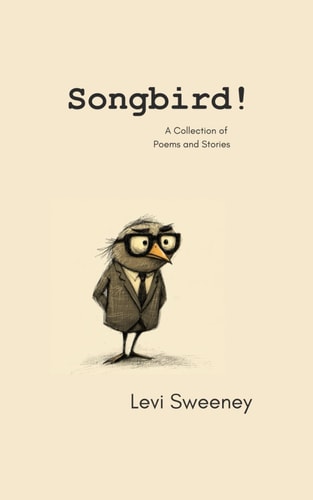 Songbird! A Collection of Poems and Stories