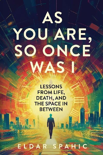 As You Are, So Once Was I: Lessons From Life, Death, and the Space In Between