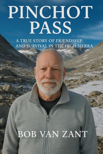 Pinchot Pass A True Story of Friendship and Survival in the High Sierra