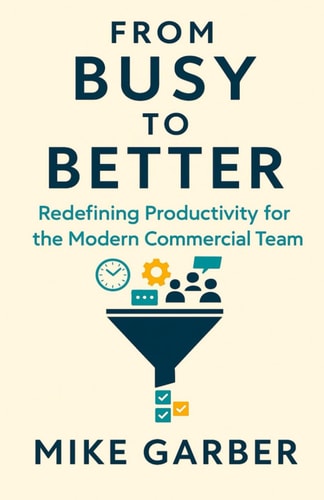 From Busy to Better Redefining Productivity for the Modern Commercial Team