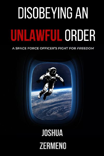 DISOBEYING AN UNLAWFUL ORDER: A SPACE FORCE OFFICERS FIGHT FOR FREEDOM