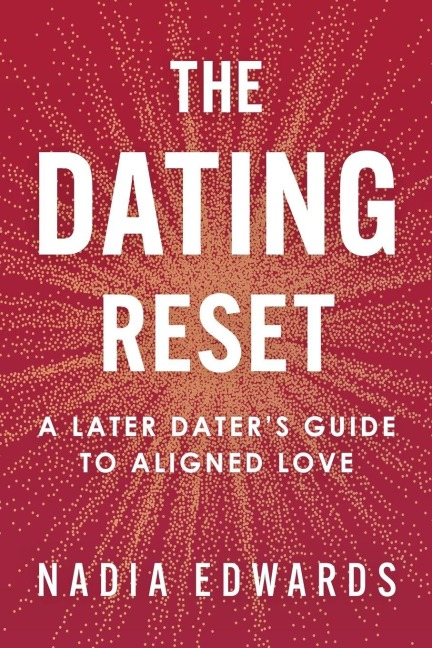 The Dating Reset: A Later Dater's Guide to Aligned Love