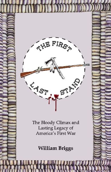 THE FIRST LAST STAND: The Bloody Climax and Lasting Legacy of Americas First War