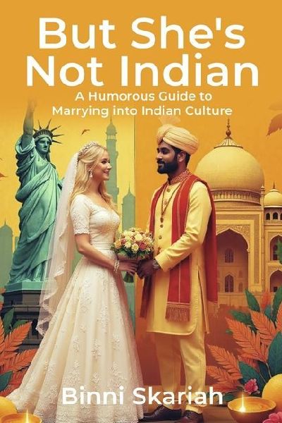 But Shes Not Indian: A Humorous Guide to Marrying Into Indian Culture