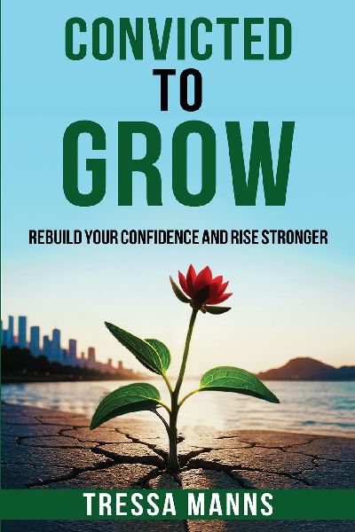 Convicted To Grow: Rebuild Your Confidence and Rise Stronger