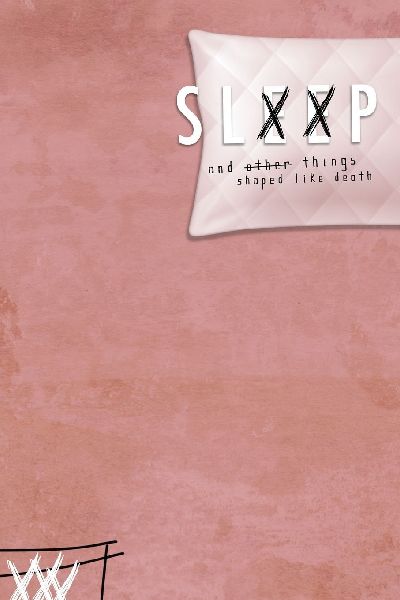 Sleep & Other Things Shaped Like Death