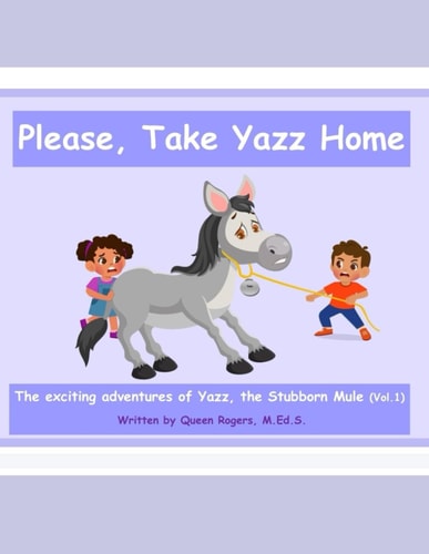 Please, Take Yazz Home The Exciting Adventures of Yazz, the Stubborn Mule- Vol #1