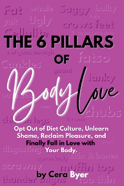 The 6 Pillars of BodyLove: Opt Out of Diet Culture, Unlearn Shame, Reclaim Pleasure, and Finally Fall in Love with Your Body.