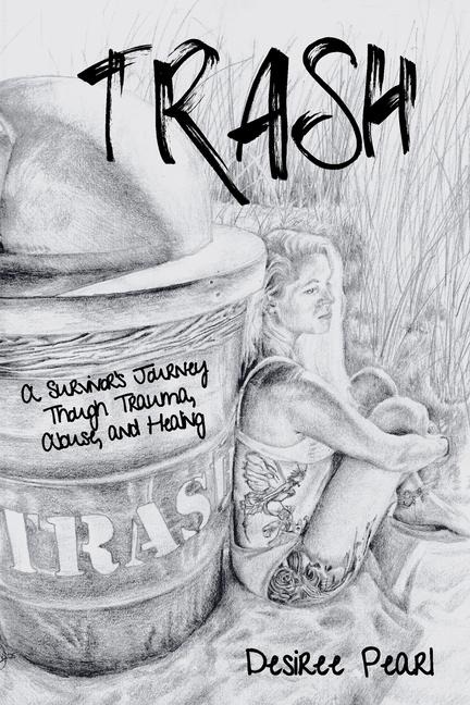 Trash: A Survivors Journey Though Trauma, Abuse, and Healing