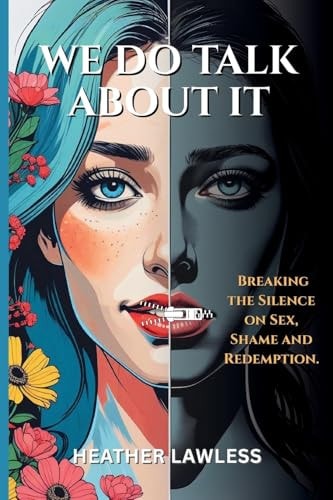We Do Talk About It Breaking The Silence On Sex, Shame, and Redemption