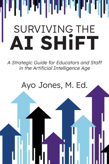 Surviving the AI Shift: A Strategic Guide for Educators and Staff in the Artificial Intelligence Age