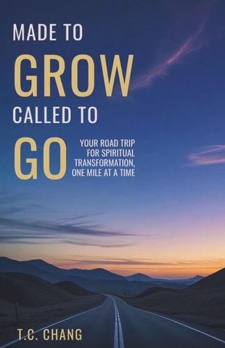 Made to Grow Called to Go Your Road Trip for Spiritual Transformation, One Mile at a Time