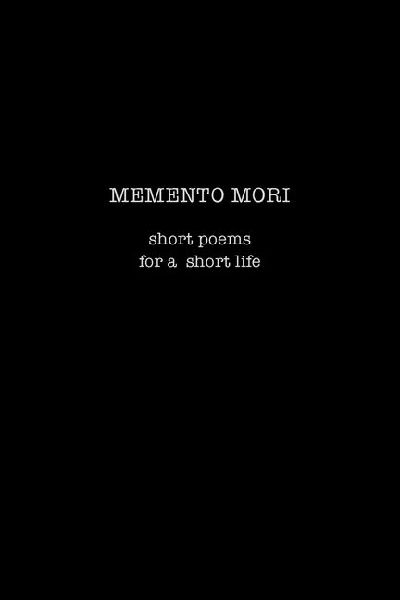 Memento Mori: Short Poems for a Short Life
