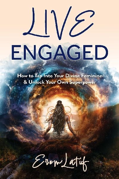 Live Engaged: How to Tap Into Your Divine Feminine & Unlock Your Superpower