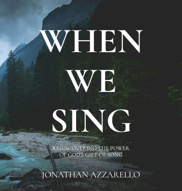 When We Sing: Rediscovering the Power of Gods Gift of Song
