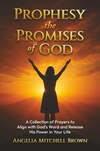 Prophesy the Promises of God A Collection of Prayers to Align with God's Word and Release His Power in Your Life