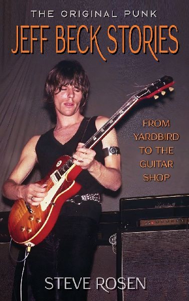 Jeff Beck Stories: The Original Punk: From Yardbird to The Guitar Shop